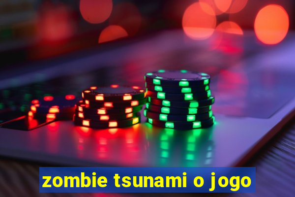 zombie tsunami o jogo